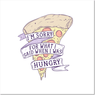 I’m sorry for what I said when I was hungry Posters and Art
